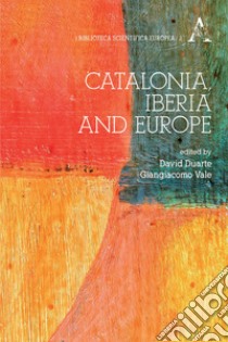 Catalonia, Iberia And Europe libro di Vale G. (cur.); Duarte D. (cur.)