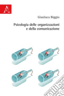 Psicologia delle organizzazioni e della comunicazione libro di Biggio Gianluca