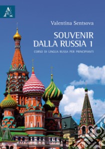 Souvenir dalla Russia. Corso di lingua russa per principianti. Vol. 1 libro di Sentsova Valentina