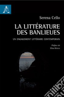 La littérature des banlieues. Un engagement littéraire contemporain libro di Cello Serena