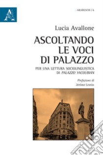 Ascoltando le voci di Palazzo. Per una lettura sociolinguistica di Palazzo Yacoubian libro di Avallone Lucia