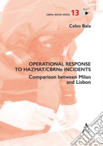 Operational response to Hazmat/CBRNe incidents. Comparison between Milan and Lisbon libro di Baia Celso