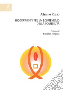 Suggerimenti per un ecumenismo della possibilità libro di Rosso Adriano