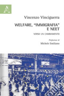 Welfare, «immigrafia» e NEET. Verso un cambiamento libro di Vinciguerra Vincenzo