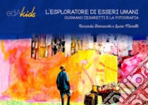 L'esploratore di esseri umani. Gusmano Casaretti e la fotografia libro di Bernacchi Riccarda; Morelli Lucia