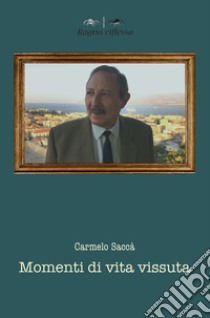 Momenti di vita vissuta libro di Saccà Carmelo