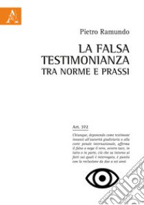 La falsa testimonianza tra norme e prassi libro di Ramundo Pietro