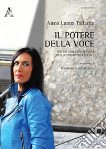 Il potere della voce. Per un uso consapevole dello strumento vocale libro di Tallarita Anna Luana