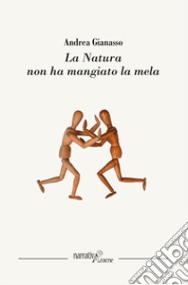 La natura non ha mangiato la mela libro di Gianasso Andrea