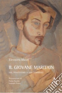 Il giovane Maritain. Dal positivismo a san Tommaso libro di Mauri Eleonora