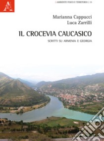 Il crocevia caucasico. Scritti su Armenia e Georgia libro di Zarrilli Luca; Cappucci Marianna