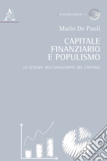 Capitale finanziario e populismo. La scienza nell'evoluzione del capitale libro di De Paoli Mario