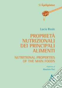 Proprietà nutrizionali dei principali alimenti-Nutritional properties of the main foods libro di Reale Lucia