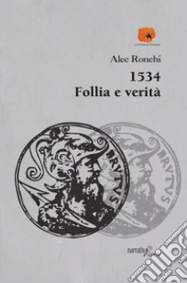 1534 follia e verità libro di Ronchi Alec