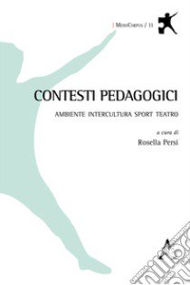 Contesti pedagogici. Ambiente Intercultura Sport Teatro libro di Persi R. (cur.)