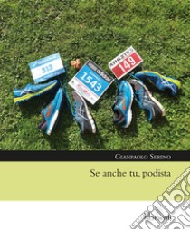 Se anche tu, podista libro di Serino Gianpaolo