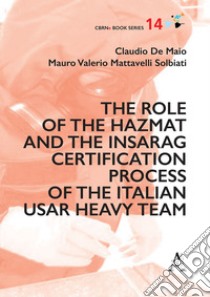 The role of the HazMat and the INSARAG certification process of the Italian USAR Heavy team libro di De Maio Claudio; Mattavelli Solbiati Mauro Valerio