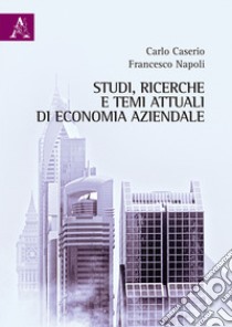 Studi, ricerche e temi attuali di economia aziendale libro di Caserio Carlo; Napoli Francesco