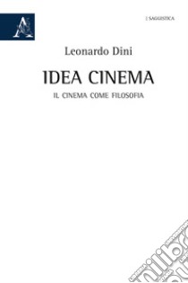 Idea cinema. Il cinema come filosofia libro di Dini Leonardo