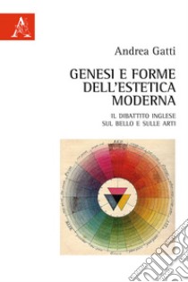 Genesi e forme dell'estetica moderna. Il dibattito inglese sul bello e sulle arti libro di Gatti Andrea