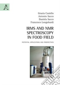 IRMS and NMR spectroscopy in food field. Potential applications and perspectives libro di Sacco Daniela; Sacco Antonio; Longobardi Francesco; Casiello G. (cur.)