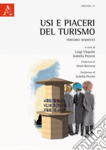 Usi e piaceri del turismo. Percorsi semiotici libro di Pezzini I. (cur.); Virgolin L. (cur.)