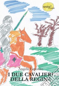 I cavalieri della regina libro di Esposito Angela