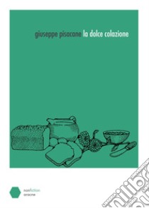 La dolce colazione libro di Pisacane Giuseppe