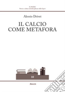 Il calcio come metafora libro di Drivet Alessio