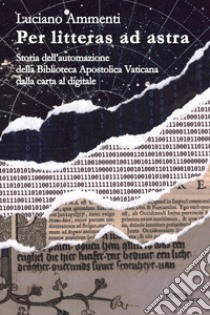 Per litteras ad astra libro di Ammenti Luciano