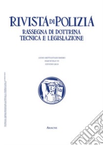 Rivista di polizia. Rassegna di dottrina tecnica e legislazione (2019). Vol. 6: Giugno libro di Pioletti U. (cur.)