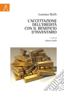 L'accettazione dell'eredità con il beneficio d'inventario libro di Boffi Lorenzo; Boffi A. (cur.)