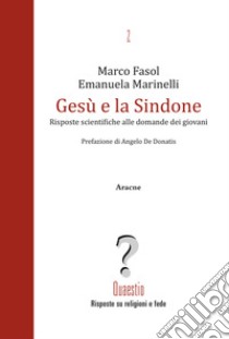 Gesù e la Sindone. Risposte scientifiche alle domande dei giovani libro di Fasol Marco; Marinelli Emanuela