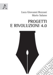 Progetti e rivoluzioni 4.0 libro di Rezzani Luca Giovanni; Salano Mario