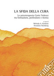 La sfida della cura. Lo psicoterapeuta Canio Tedesco tra formazione, professione e ricerca libro di Homberg A. (cur.); Karshan M. A. (cur.)