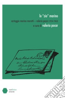 Lo «zio» Marino. Carteggio Marino Moretti-Valerio Pocar (1954-1963) libro di Pocar V. (cur.)