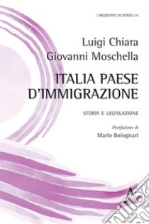 Italia paese d'immigrazione. Storia e legislazione libro di Chiara Luigi; Moschella Giovanni