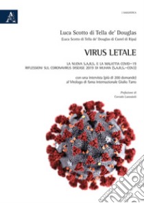 Virus letale. La nuova S.A.R.S. e la Malattia COVID-19. Riflessioni sul Coronavirus Disease 2019 di Wuhan (SARS-CoV2) libro di Scotto di Tella de' Douglas Luca