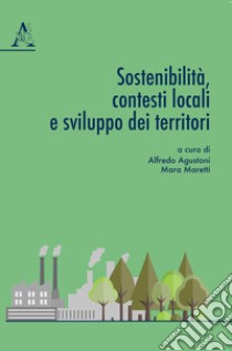 Sostenibilità, contesti locali e sviluppo dei territori libro di Agustoni A. (cur.); Maretti M. (cur.)