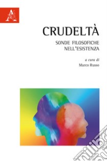 Crudelta. Sonde Filosofiche Nell'esistenza libro di Russo M. (cur.)