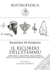 Il ricordo dell'etemmu. Origine e destino dell'uomo nelle tradizioni mesopotamiche libro di Di Pasquale Emanuela