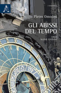 Gli abissi del tempo. Saggi libro di Omodeo Pietro