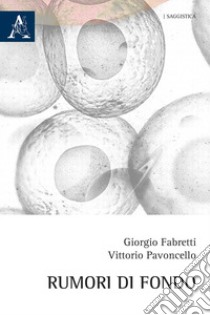 Rumori di fondo libro di Fabretti Giorgio; Pavoncello Vittorio