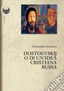 Dostoevskij o di un'idea cristiana russa libro di Scardoni Alessandro