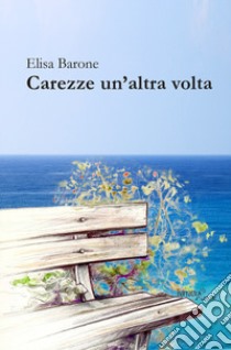 Carezze un'altra volta libro di Barone Elisa