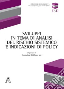 Sviluppi in tema di analisi del rischio sistemico e indicazioni di policy libro di Di Clemente A. (cur.)