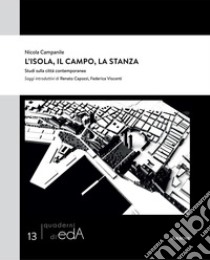 L'isola, il campo, la stanza. Studi sulla città contemporanea libro di Campanile Nicola