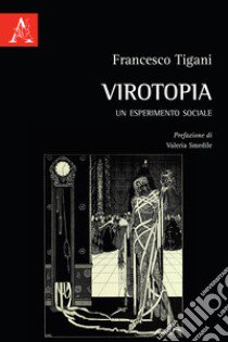 Virotopia. Un esperimento sociale libro di Tigani Francesco