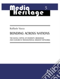 Bonding Across Nations. The social capital of diversity, brokerage and closure in transnational migrant networks libro di Vacca Raffaele