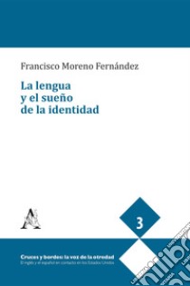 La lengua y el sueño de la identidad libro di Moreno Fernández Francisco